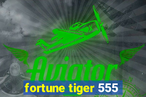 fortune tiger 555